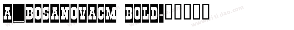 a_BosaNovaCm Bold字体转换